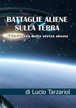 Battaglie aliene sulla Terra. Alla ricerca della verità aliena