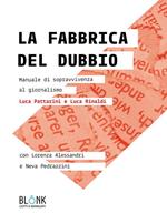 La fabbrica del dubbio. Manuale di sopravvivenza al giornalismo