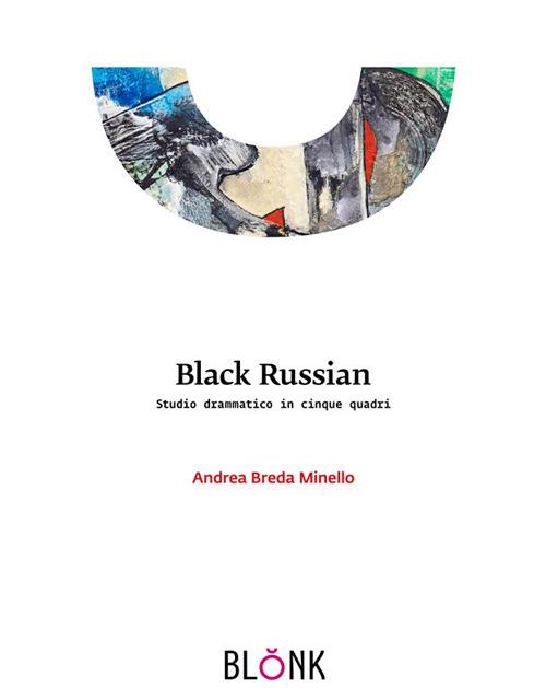 Black Russian. Studio drammatico in cinque quadri. Ediz. illustrata - Andrea Breda Minello - ebook