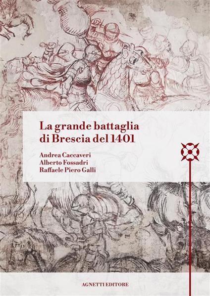 La grande battaglia di Brescia del 1401 - Andrea Caccaveri,Alberto Fossadri,Raffaele Piero Galli - ebook