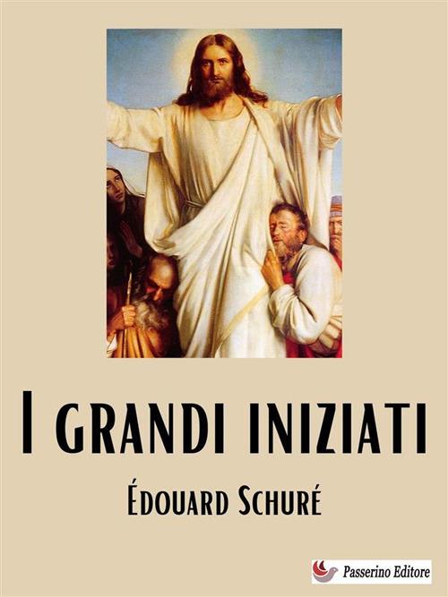 I grandi iniziati - Édouard Schuré - ebook