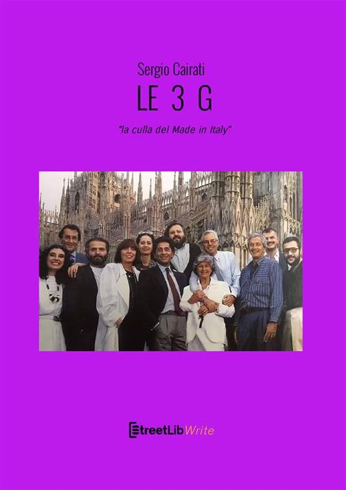 Le 3 G. «La culla del Made in Italy» - Sergio Cairati - copertina