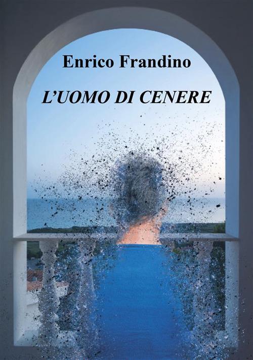 L' uomo di cenere - Enrico Frandino - ebook