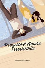 Progetto d'amore irresistibile. Trasforma la tua vita amorosa con strategie comprovate per smettere di inseguire gli uomini, garantire una connessione duratura e costruire un futuro di relazioni appaganti