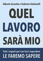 Quel lavoro sarà mio. Tutti i segreti per non farsi rispondere le faremo sapere