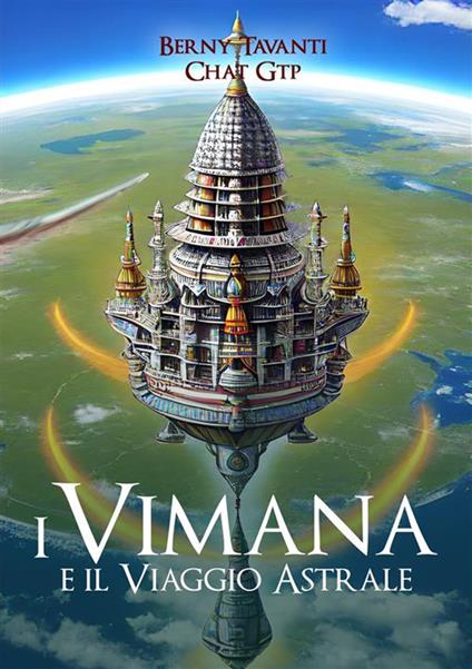 I Vimana e il viaggio astrale - ChatGTP,Berny Tavanti - ebook