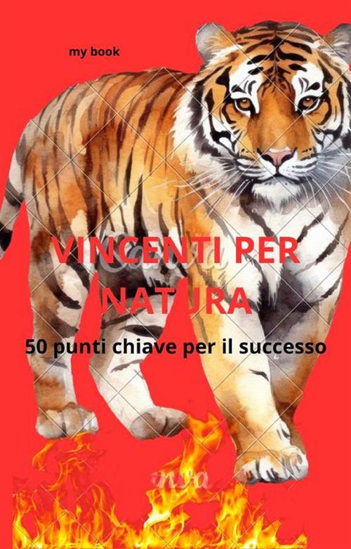 Vincenti per natura. 50 punti chiave per il successo - Pasquale Mattiello - ebook