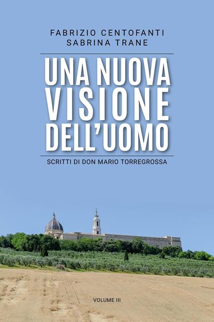 Una nuova visione dell'uomo. Scritti di don Mario Torregrossa. Vol. 3 - Fabrizio Centofanti,Sabrina Trane - copertina