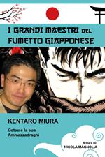 Kentaro Miura. Gatsu e la sua Ammazzadraghi. I grandi maestri del fumetto giapponese