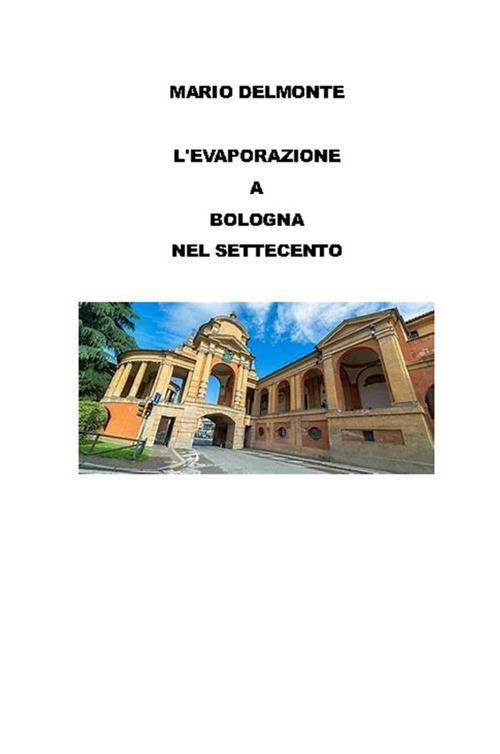L' evaporazione a Bologna nel Settecento - Mario Delmonte - ebook