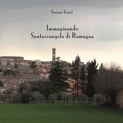 Immaginando Santarcangelo di Romagna. Ediz. illustrata - Luciano Liuzzi - copertina