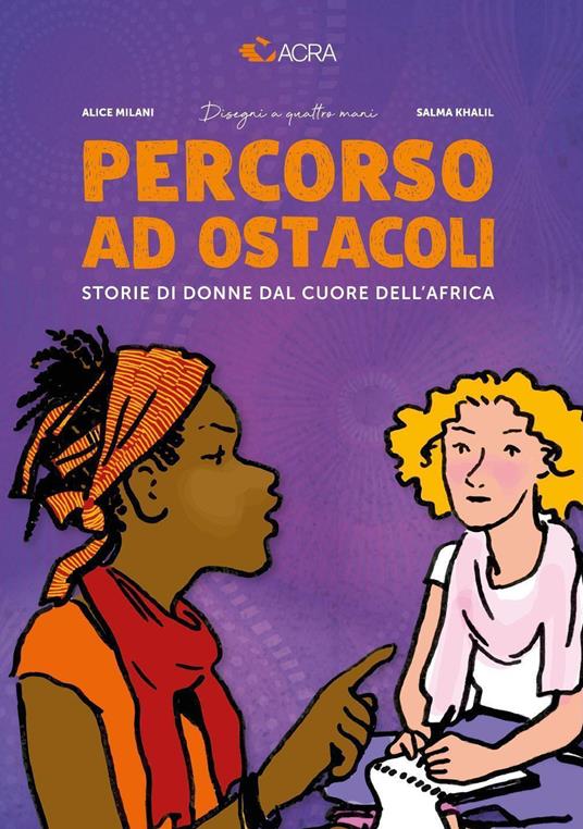 Percorso ad ostacoli. Storie di donne dal cuore dell'Africa - Alice Milani,Salma Khalil,ACRA - copertina