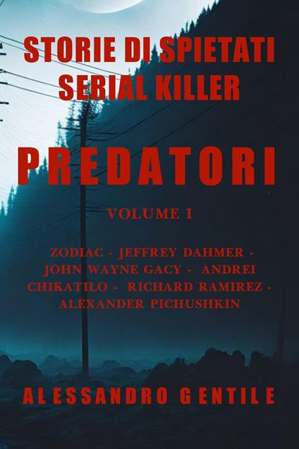 Predatori. Storie di spietati serial killer. Vol. 1 - Alessandro Gentile - copertina