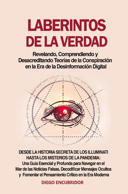 Laberintos de la verdad: revelando, comprendiendo y desacreditando teorías de la conspiración en la era de la desinformación digital - Diego Encubridor - copertina