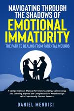 Navigating through the shadows of emotional immaturity. The path to healing from parental wounds