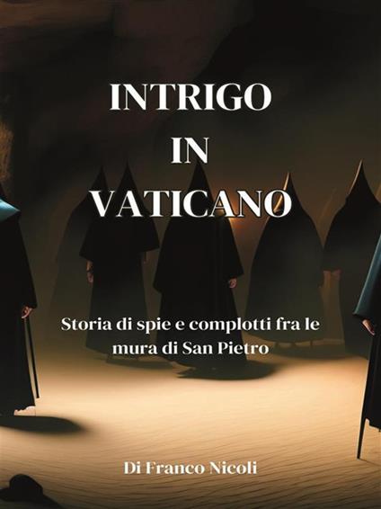 Intrigo in Vaticano. Storia di spie e complotti fra le mura di San Pietro - Franco Nicoli - ebook