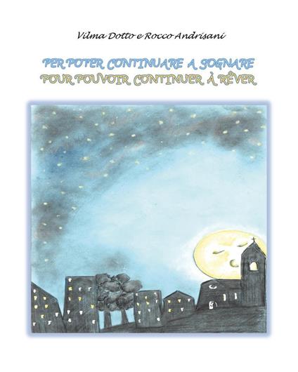 Per poter continuare a sognare-Pour pouvoir continuer à rèver. Ediz. bilingue - Vilma Dotto,Rocco Andrisani - copertina