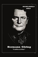 Hermann Göring. «Il delfino di Hitler»