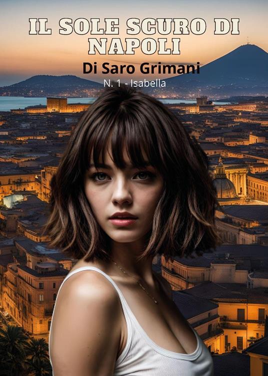 Isabella. Il sole scuro di Napoli. Vol. 1 - Saro Grimani - copertina