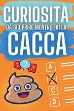 Curiosità da scoprire mentre fai la cacca