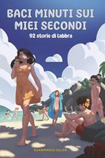 Baci minuti sui miei secondi. 92 storie di labbra