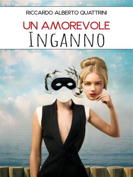 Un amorevole inganno - Riccardo Alberto Quattrini - ebook