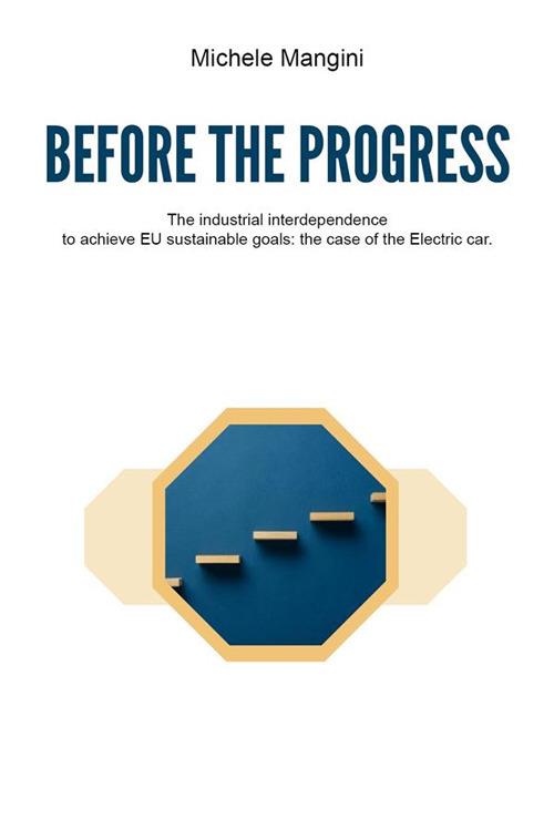 Before the progress. The industrial interdependence to achieve EU sustainable goals: the case of the electric car - Michele Mangini - ebook