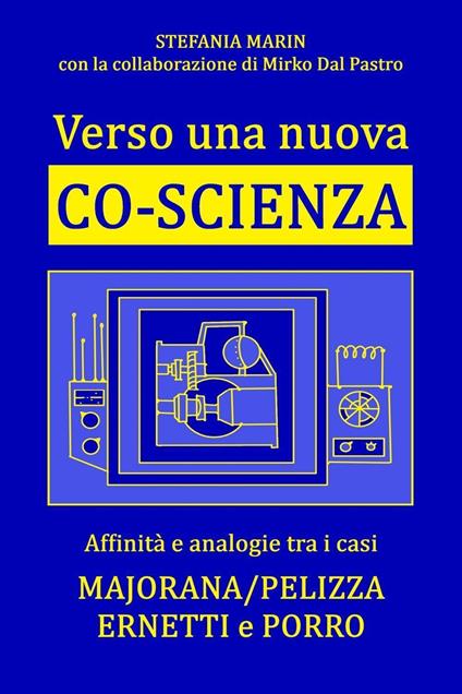 Verso una nuova co-scienza. Affinità e analogie tra i casi Majorana/Pelizza Ernetti e Porro - Stefania Marin,Mirko Dal Pastro - copertina