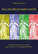 Ballata delle dame perdute. Narrate come moriste a stento pur di aprir la via all'agognata libertà