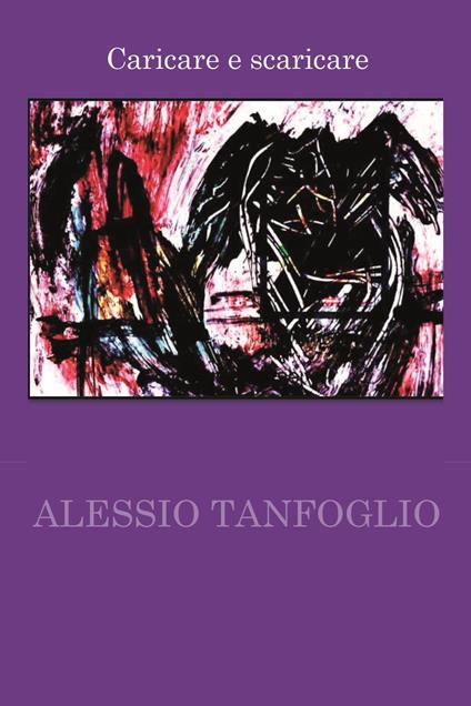 Caricare e scaricare - Alessio Tanfoglio - copertina