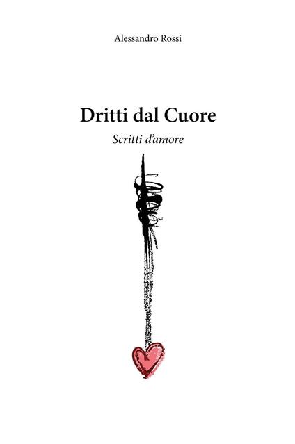 Dritti dal cuore - Alessandro Rossi - copertina