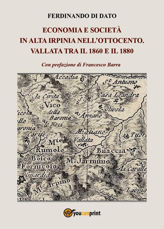 Economia e società in alta Irpinia nell'Ottocento. Vallata tra il 1860 e il 1880 - Ferdinando Di Dato - copertina