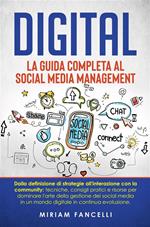 Digital. La guida completa al social media management. Dalla definizione di strategie all'interazione con la community: tecniche, consigli pratici e risorse per dominare l'arte della gestione dei social media in un mondo digitale in continua evoluzione