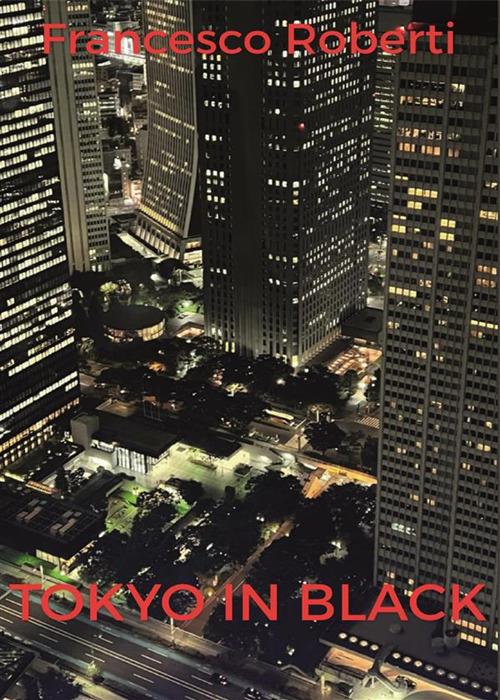 Tokyo in black - Francesco Roberti - ebook