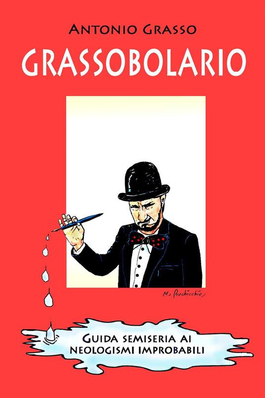 Grassobolario. Guida semiseria ai neologismi improbabili - Antonio Grasso - copertina