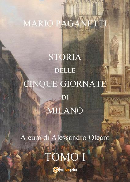 Storia delle cinque giornate di Milano. Vol. 1 - Mario Paganetti - copertina