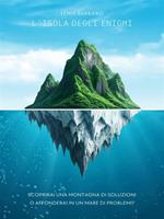 L' isola degli enigmi. Scoprirai una montagna di soluzioni o affonderai in un mare di problemi?