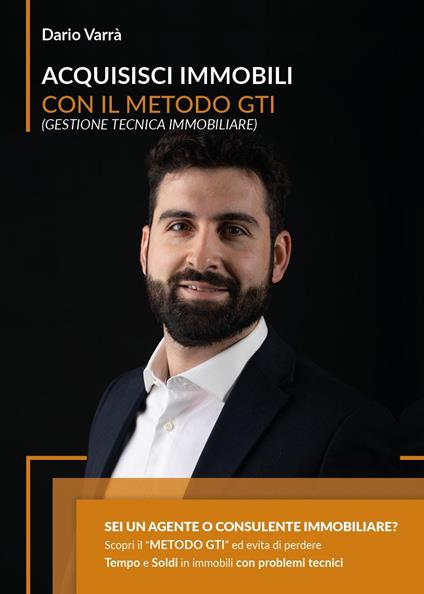 Acquisisci immobili con il metodo G.T.I. (Gestione Tecnica Immobiliare) - Dario Varrà - copertina