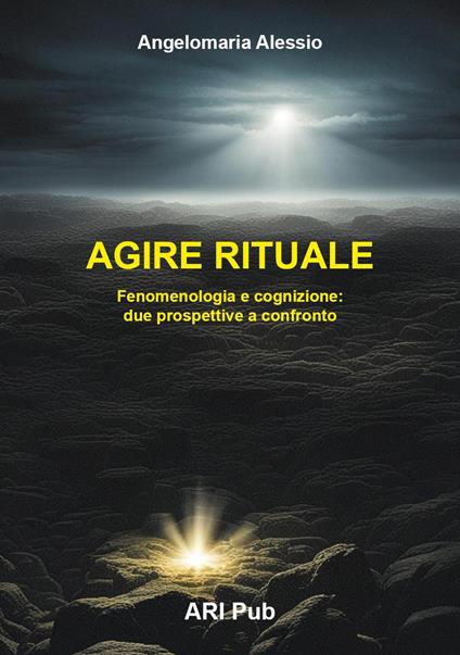 Agire rituale. Fenomenologia e cognizione: due prospettive a confronto - Angelomaria Alessio - copertina