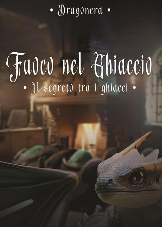 Il segreto tra i ghiacci. Fuoco nel ghiaccio. Vol. 3 - Dragonera - copertina