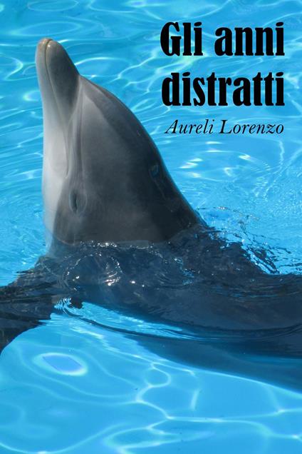 Gli anni distratti - Lorenzo Aureli - copertina