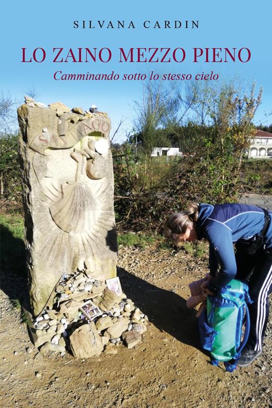 Lo zaino mezzo pieno. Camminando sotto lo stesso cielo - Silvana Cardin - copertina