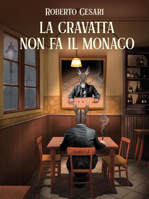 La cravatta non fa il monaco - Roberto Cesari - ebook