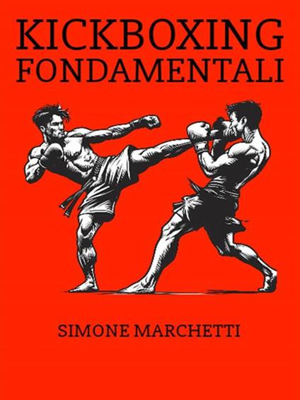 Kickboxing fondamentali - Simone Marchetti - ebook