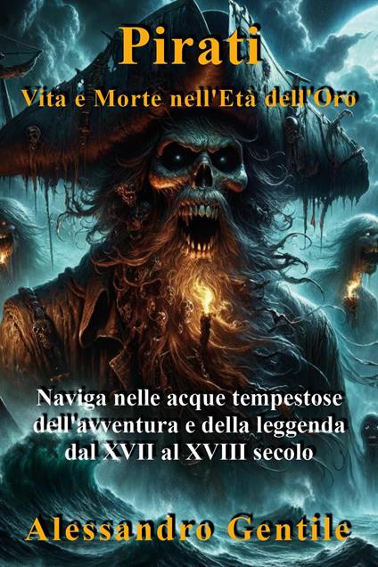 Pirati, vvita e morte nell'età dell'oro - Alessandro Gentile - copertina