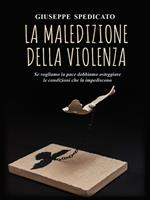 La maledizione della violenza. Se vogliamo la pace dobbiamo osteggiare le condizioni che la impediscono