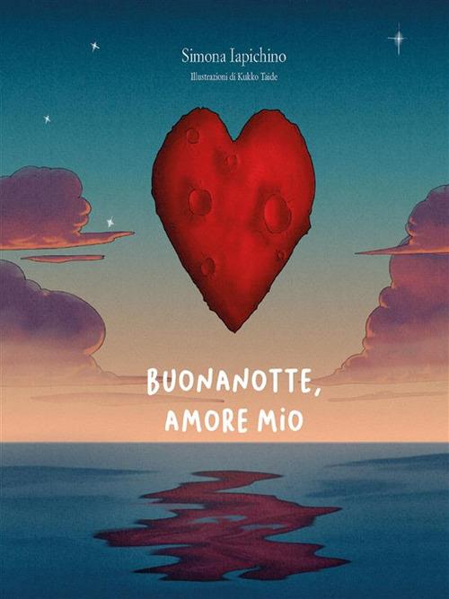 Buonanotte, amore mio. Ediz. illustrata - Simona Iapichino,Kukko Taide - ebook