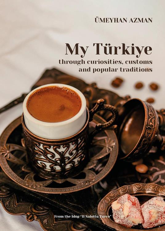 My Türkiye through curiosities, customs and popular traditions - Ümeyhan Azman - copertina