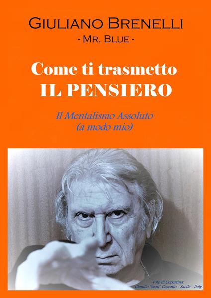 Come ti trasmetto il pensiero. Il mentalismo assoluto (a modo mio) - Giuliano Brenelli - copertina