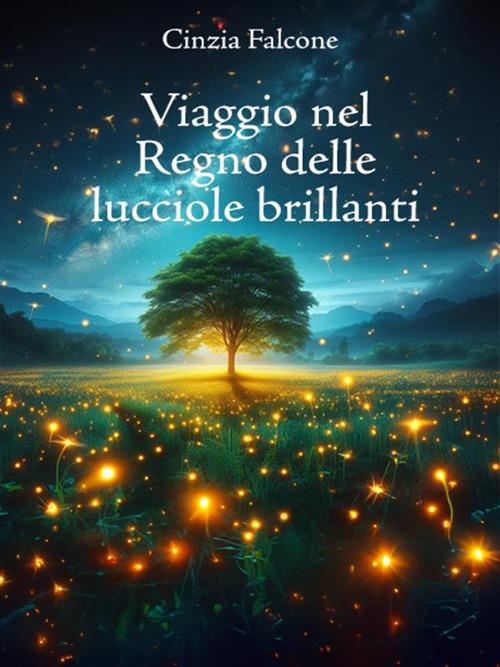 Viaggio nel Regno delle Lucciole Brillanti. Il regno incantato - Cinzia Falcone - ebook